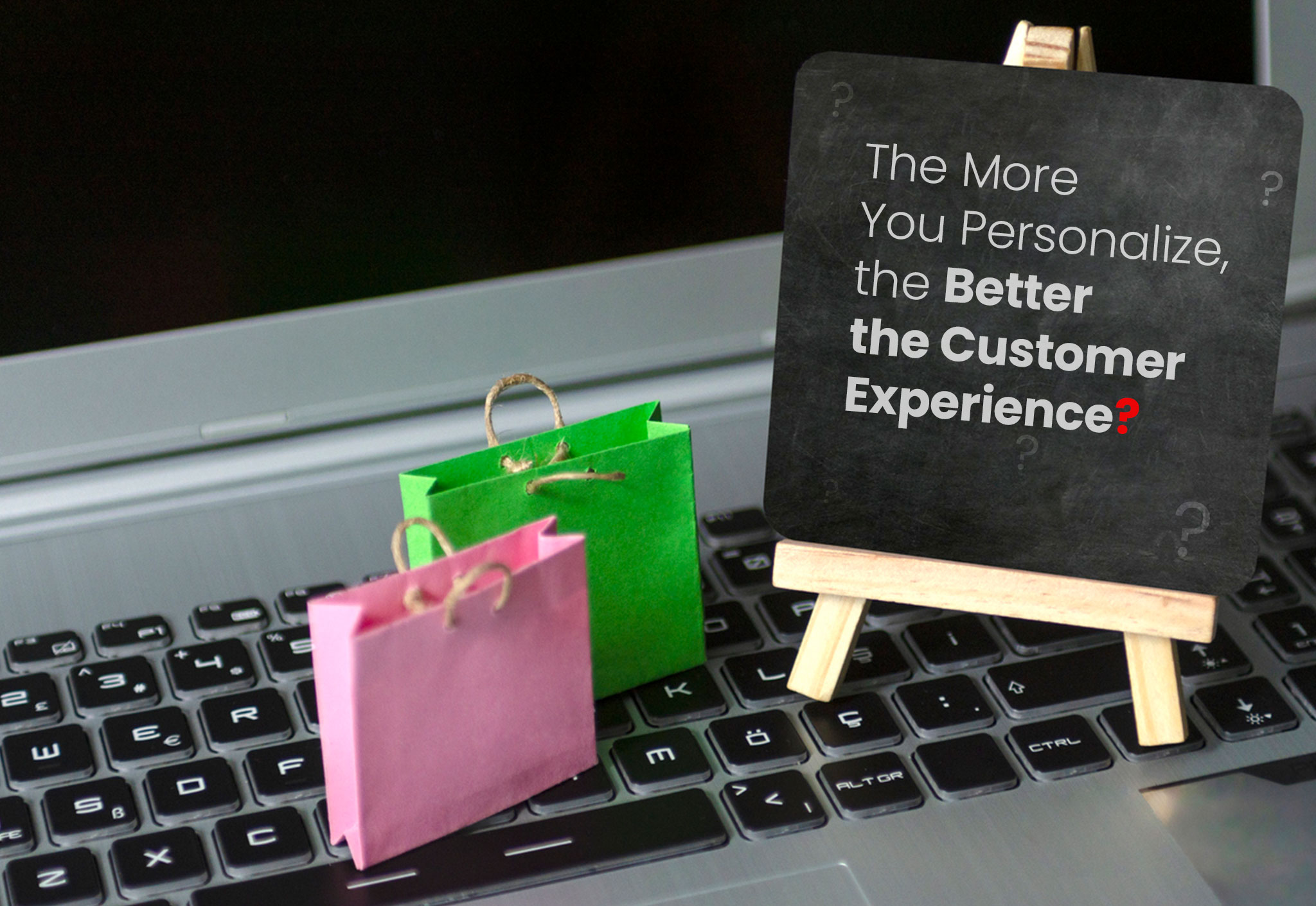 The More You Personalize, the Better the Customer Experience – True or False?